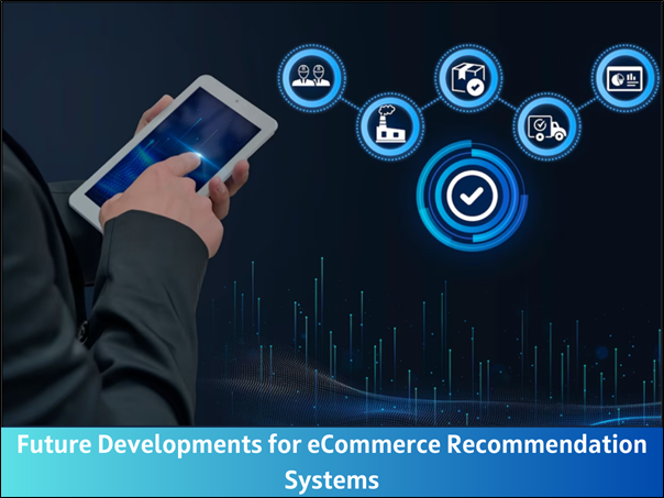 Future Developments for eCommerce Recommendation Systems